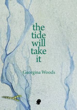 The Tide Will Take It by Georgina Woods