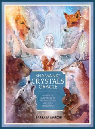 Ic: Shamanic Crystals Oracle by Barbara Marchi