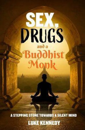 Sex, Drugs And A Buddhist Monk by Luke Kennedy