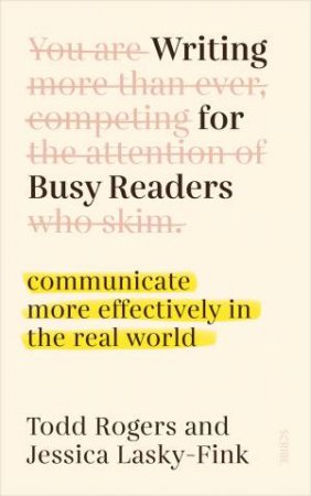 Writing for Busy Readers by Todd Rogers & Jessica Lasky-Fink