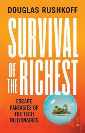 Survival Of The Richest by Douglas Rushkoff