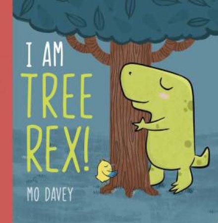 I Am Tree Rex! by Mo Davey