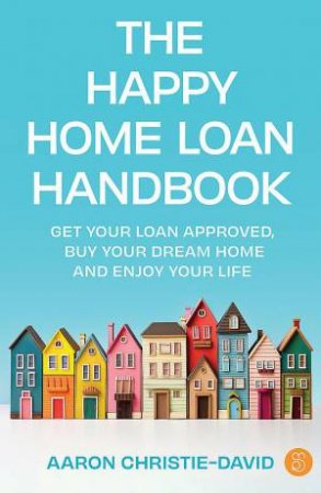 The Happy Home Loan Handbook by Aaron Christie-David