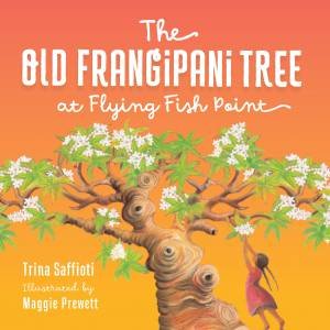 The Old Frangipani Tree at Flying Fish Point by Trina Saffioti & Maggie Prewett