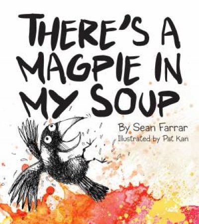 There's A Magpie In My Soup by Sean Farrar