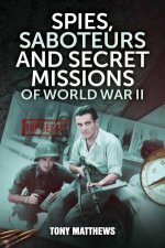 Spies Saboteurs And Secret Missions Of World War II