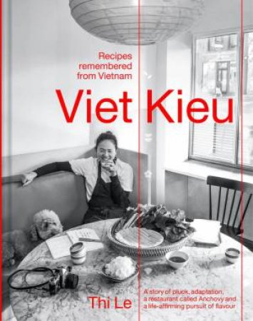 Viet Kieu | Recipes remembered from Vietnam by Thi Le & Jia-Yen Lee