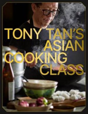 Tony Tan's Asian Cooking Class by Tony Tan