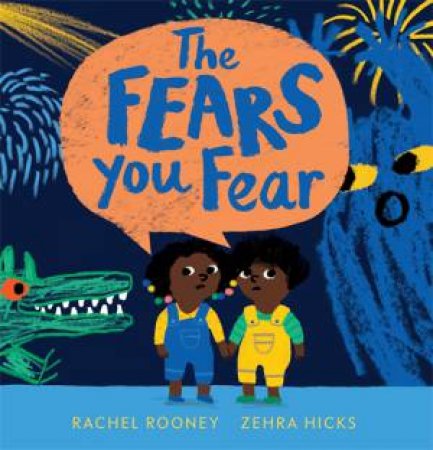 The Fears You Fear by Rachel Rooney & Zehra Hicks