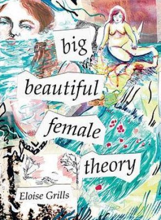 Big Beautiful Female Theory by Eloise Grills