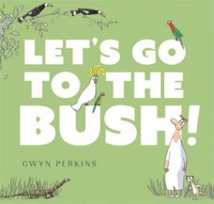 Let's Go To The Bush by Gwyn Perkins