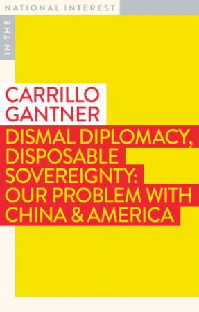 Dismal Diplomacy, Disposable Sovereignty by Carrillo Gantner