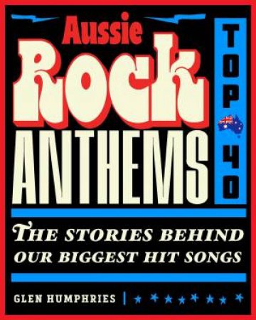 Aussie Rock Anthems - Top 40 by Glen Humphries