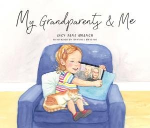 My Grandparents & Me by Lucy Jane Branch & Annelies Billeter