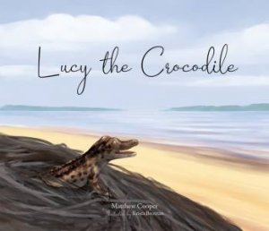 Lucy The Crocodile by Matthew Cooper & Krista Brennan