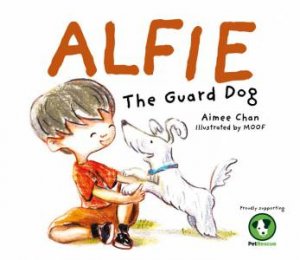 Alfie The Guard Dog by Aimee Chan & Moof