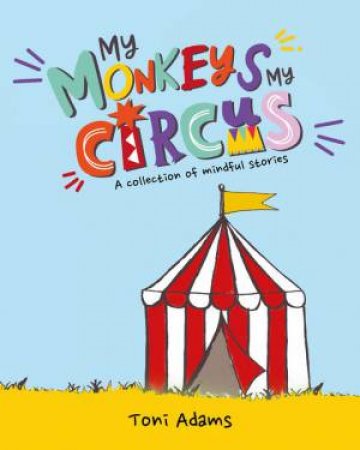 My Monkeys My Circus by Toni Adams