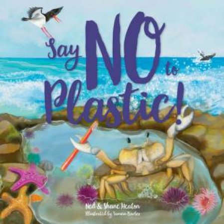 Say No to Plastic (HB) by Ned Heaton & Shane Heaton & Tamzin Barber