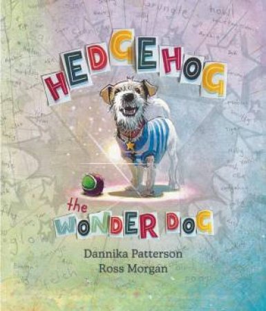 Hedgehog the Wonder Dog by Dannika Patterson & Ross Morgan