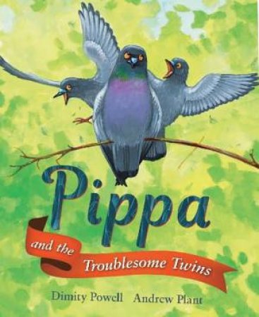 Pippa and the Troublesome Twins by Dimity Powell & Andrew Plant