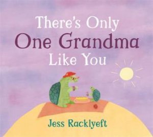 There's Only One Grandma Like You by Jess Racklyeft & Jess Racklyeft