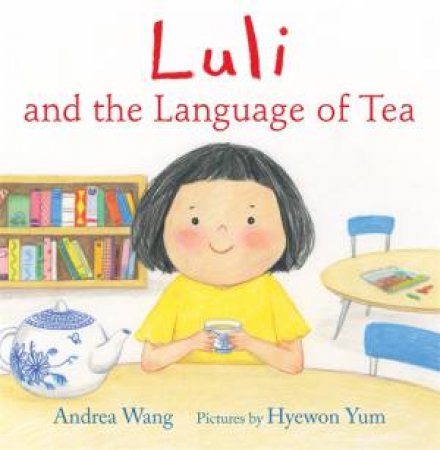 Luli And The Language Of Tea by Andrea Wang & Hyewon Yum