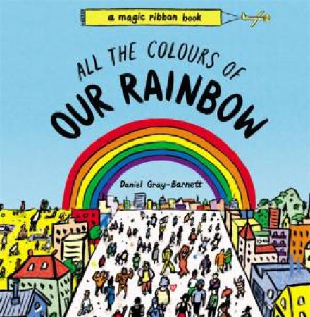 All The Colours Of Our Rainbow by Daniel Gray-Barnett & Daniel Gray-Barnett