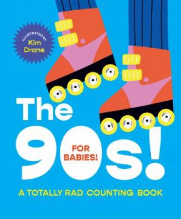 The 90s! For Babies! by Kim Drane