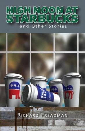 High Noon At Starbucks And Other Stories by Richard Freadman