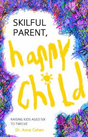 Skilful Parent, Happy Child by Dr Anna Cohen