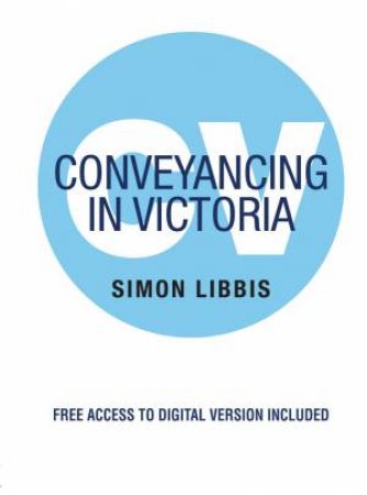 Conveyancing in Victoria [9th edition] by Simon Libbis