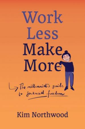 Work Less, Make More by Kim Northwood