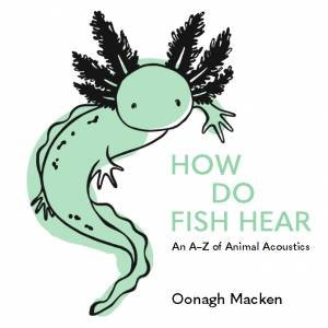 How Do Fish Hear by Oonagh Macken