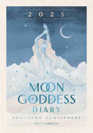 2025 Moon Goddess Diary - Southern Hemisphere by Nicci Garaicoa & Olivia Brki