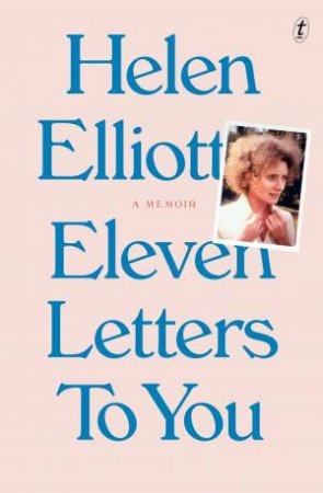 Eleven Letters To You by Helen Elliott