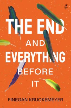 The End and Everything Before It by Finegan Kruckemeyer