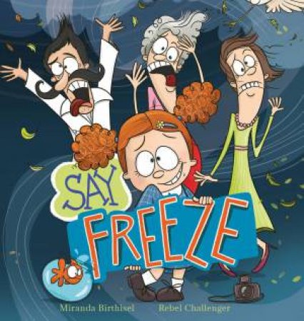 Say Freeze by Miranda Birthisel & Rebel Challenger