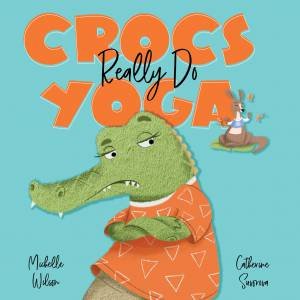 Crocs Really Do Yoga by Michelle Wilson & Catherine Suvorova