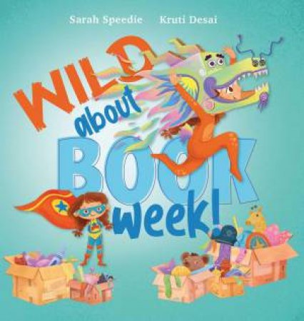 Wild About Book Week by Sarah Speedie & Kurti Desai