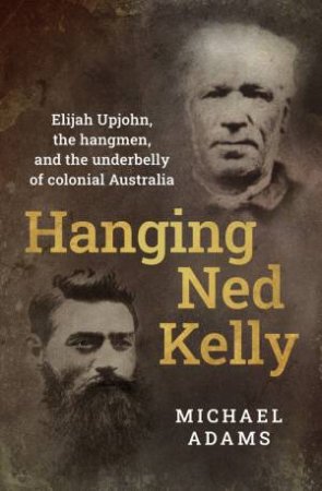 Hanging Ned Kelly by Michael Adams