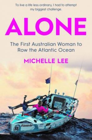 Alone: The First Australian Woman To Row The Atlantic by Michelle Lee