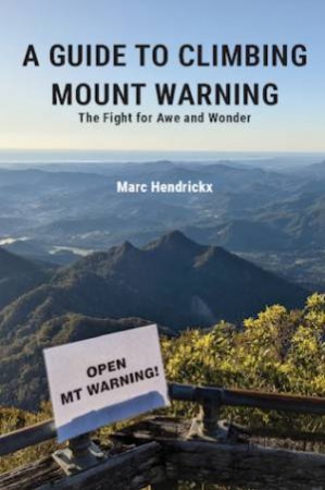 A Guide To Climbing Mount Warning by Marc Hendrickx