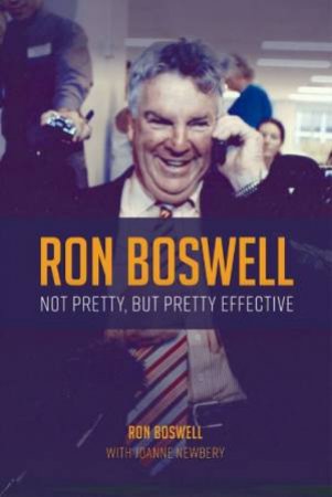 Ron Boswell: Not Pretty, But Pretty Effective by Ron  &  Newbery, Joanne Boswell