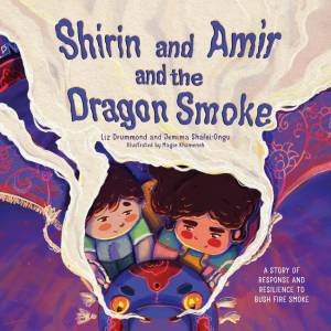 Shirin and Amir and the Dragon Smoke 'English version' by Liz Drummond, Jemima Shafei-Ongu & Illust. By Magie Khameneh