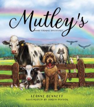 Mutley's Dairy Farming Adventures by Leanne Bennett & Aaron Pocock