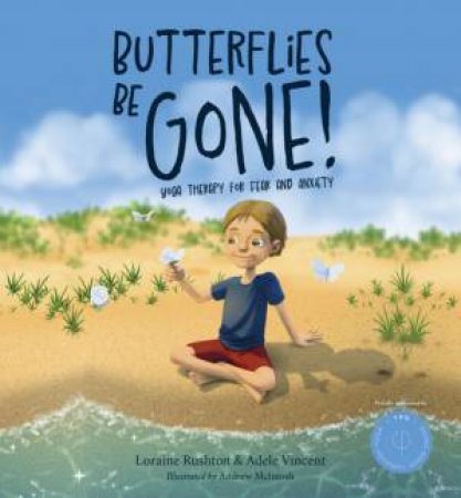 Butterflies Be Gone by Loraine Rushton & Adele Vincent & Andrew McIntosh