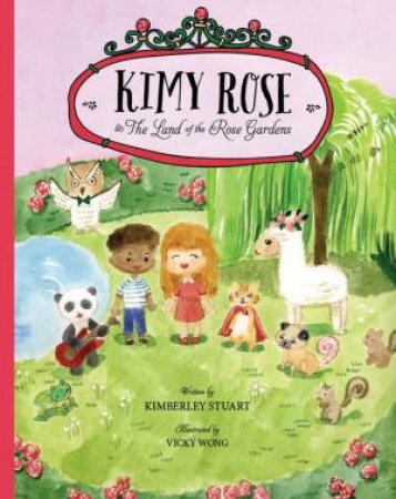 Kimy Rose and The Land of The Rose Gardens by Kimberley Stuart & Vicky Wong