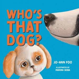 Who's That Dog? by Jo-Ann Foo & Marina Skiba