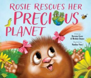 Rosie Rescues Her Precious Planet (HB) by Raveena Grace & Mridula Chopra & Nandina Vines