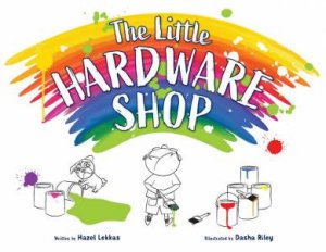 The Little Hardware Shop by Hazel Lekkas & Dasha Riley